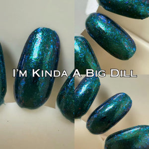 I’m kinda a big dill